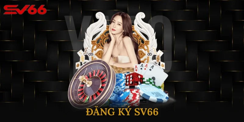 Đăng Ký SV66 Ngay Để Nhận Khuyến Mãi Siêu Hấp Dẫn