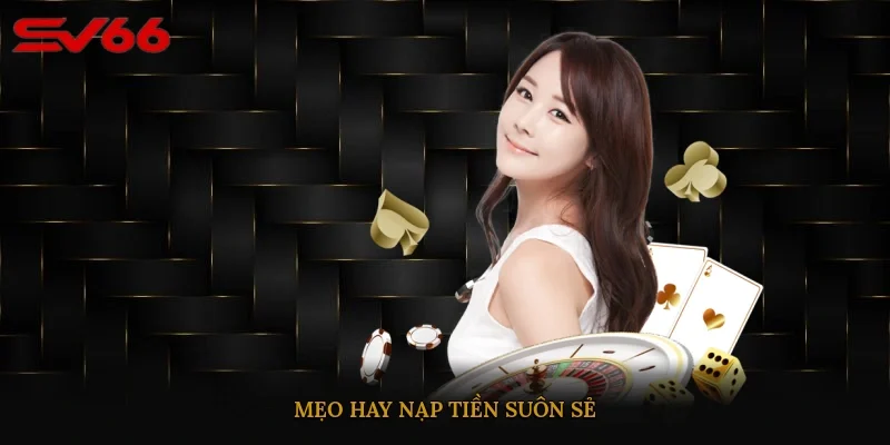 Mẹo hay nạp tiền suôn sẻ